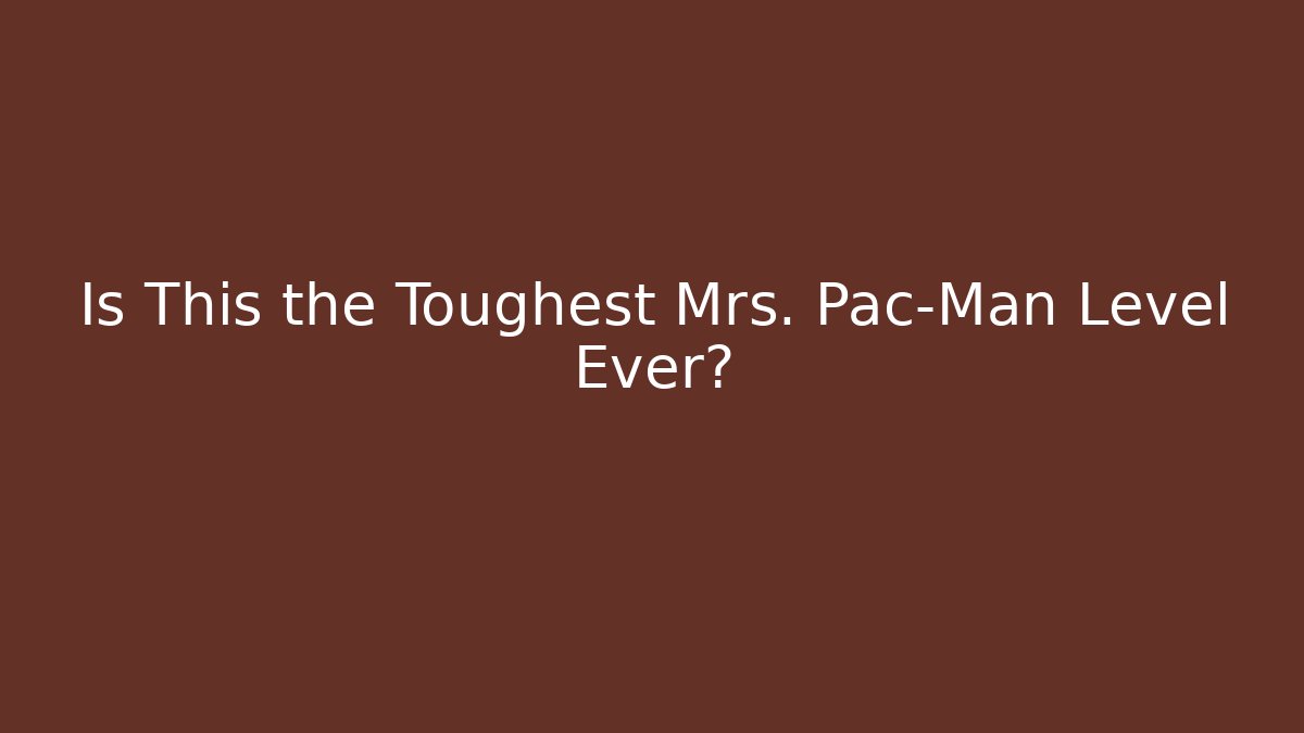 Is This the Toughest Mrs. Pac-Man Level Ever?
