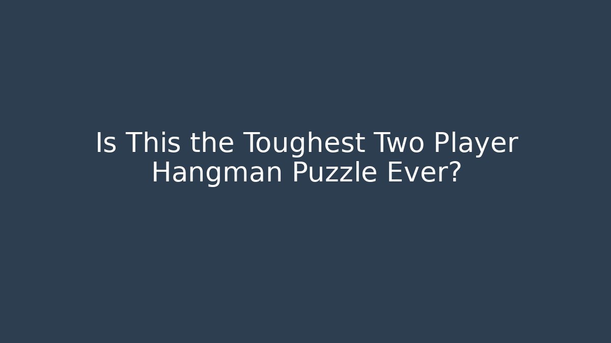 Is This the Toughest Two Player Hangman Puzzle Ever? - The Family Holidays