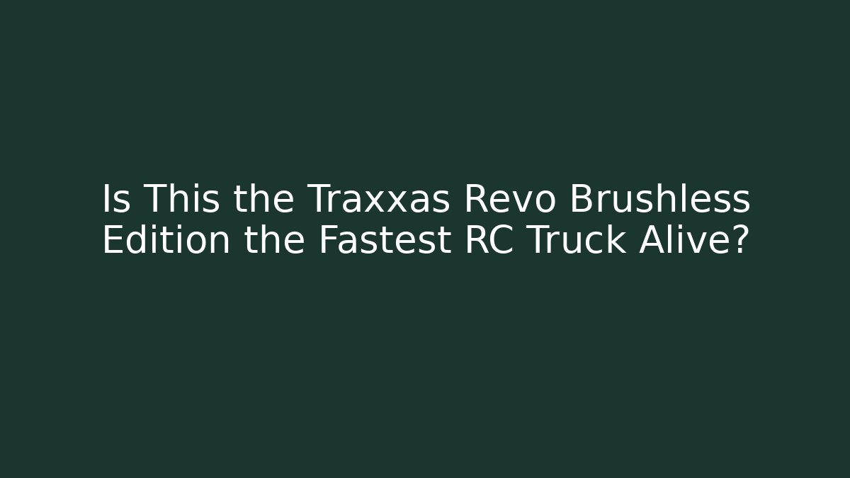 Is This the Traxxas Revo Brushless Edition the Fastest RC Truck Alive?