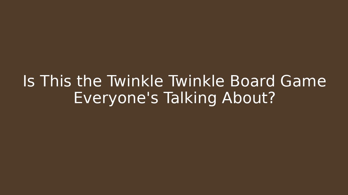 Is This the Twinkle Twinkle Board Game Everyone’s Talking About?