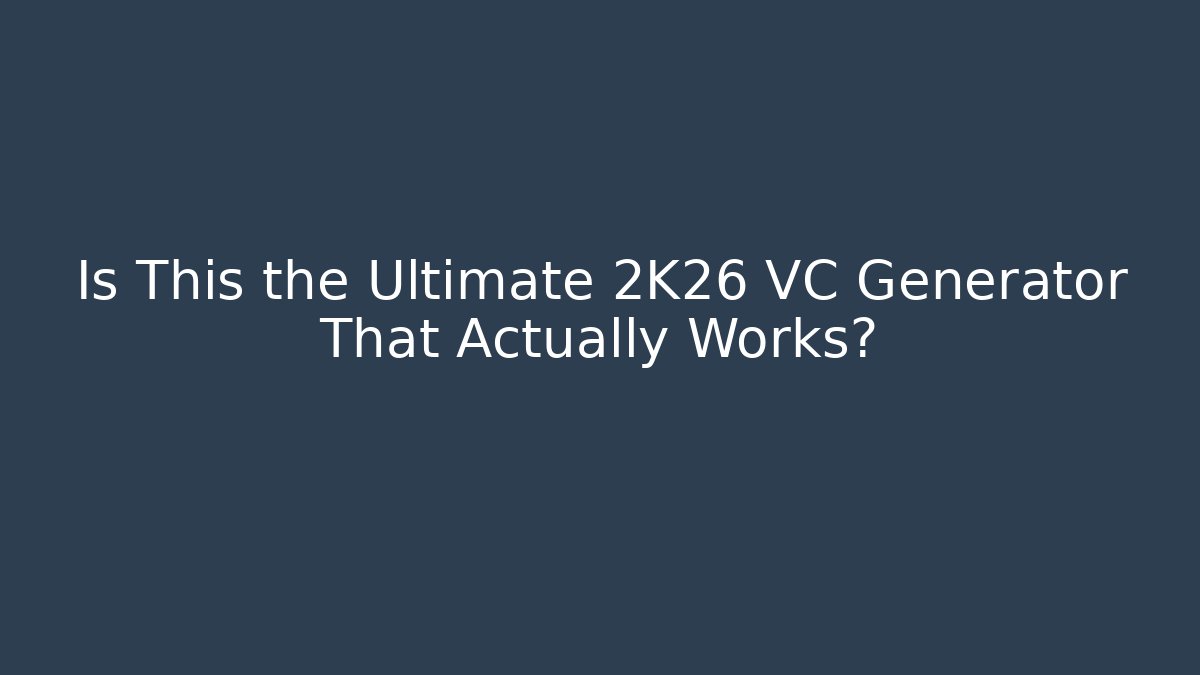 Is This the Ultimate 2K26 VC Generator That Actually Works?