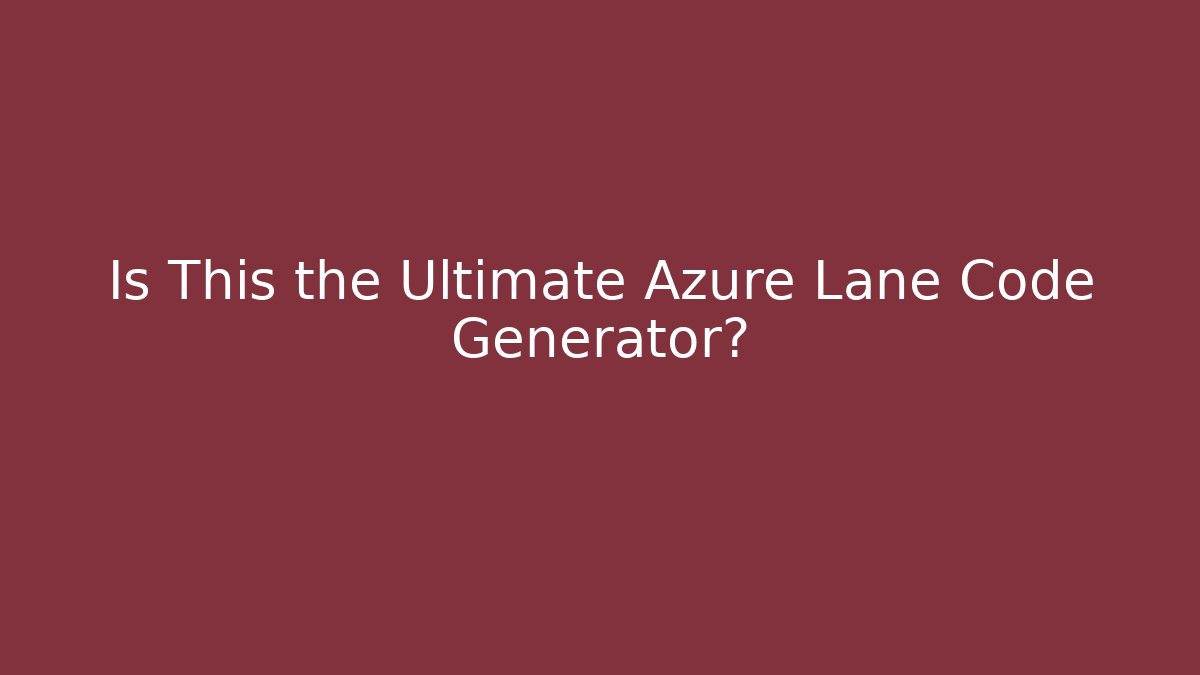 Is This the Ultimate Azure Lane Code Generator?