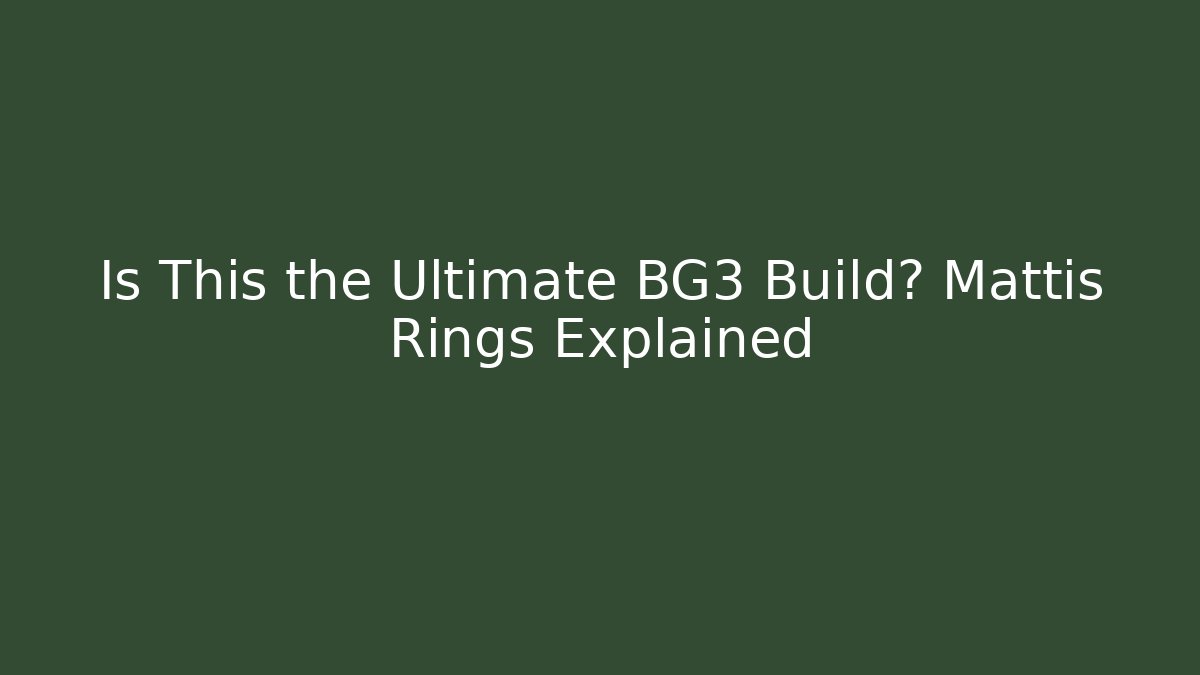 Is This the Ultimate BG3 Build? Mattis Rings Explained