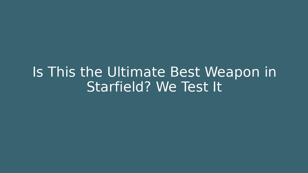 Is This the Ultimate Best Weapon in Starfield? We Test It