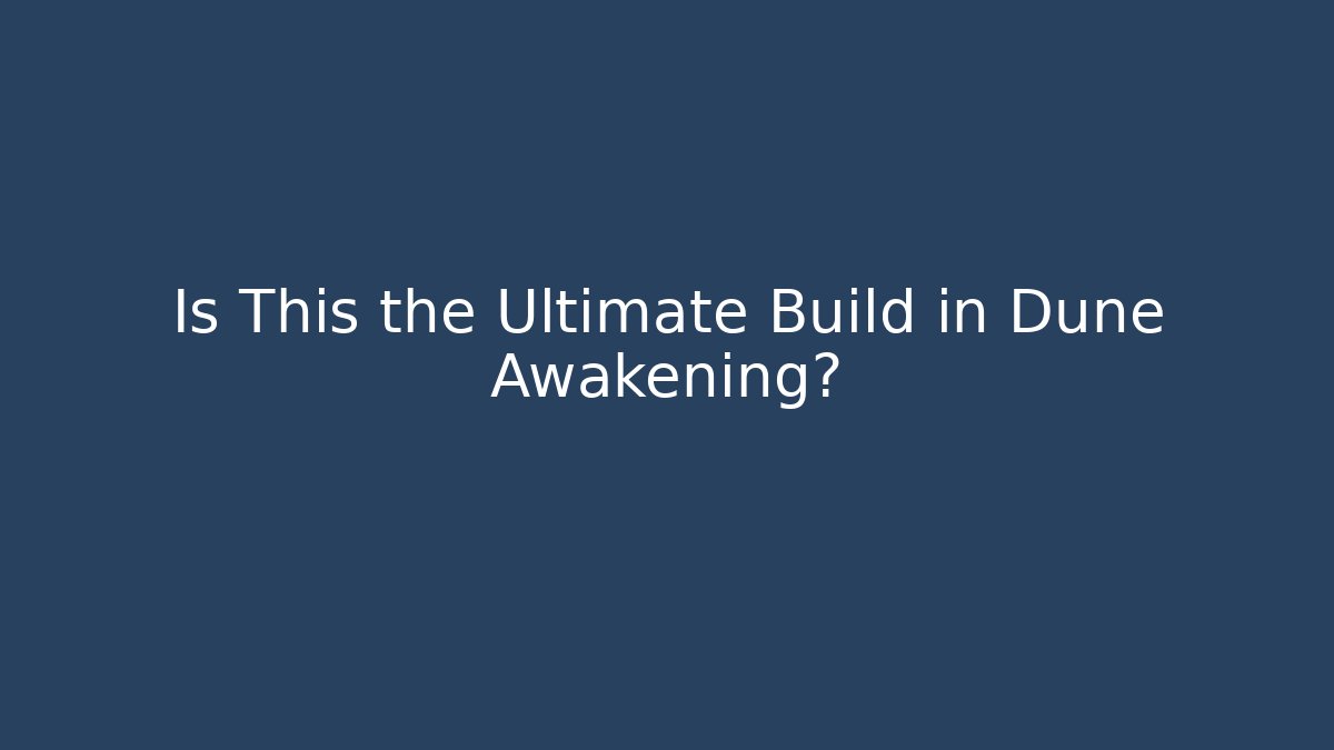 Is This the Ultimate Build in Dune Awakening?