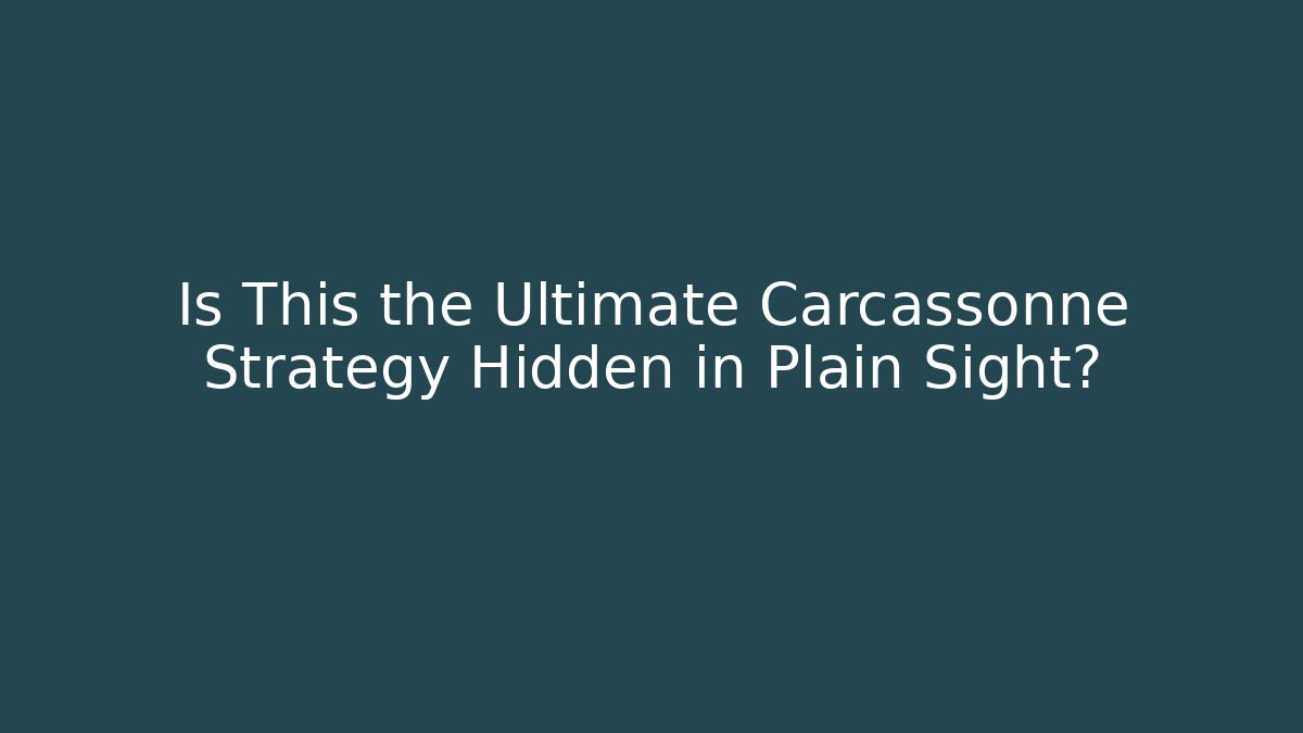 Is This the Ultimate Carcassonne Strategy Hidden in Plain Sight? - The Family Holidays