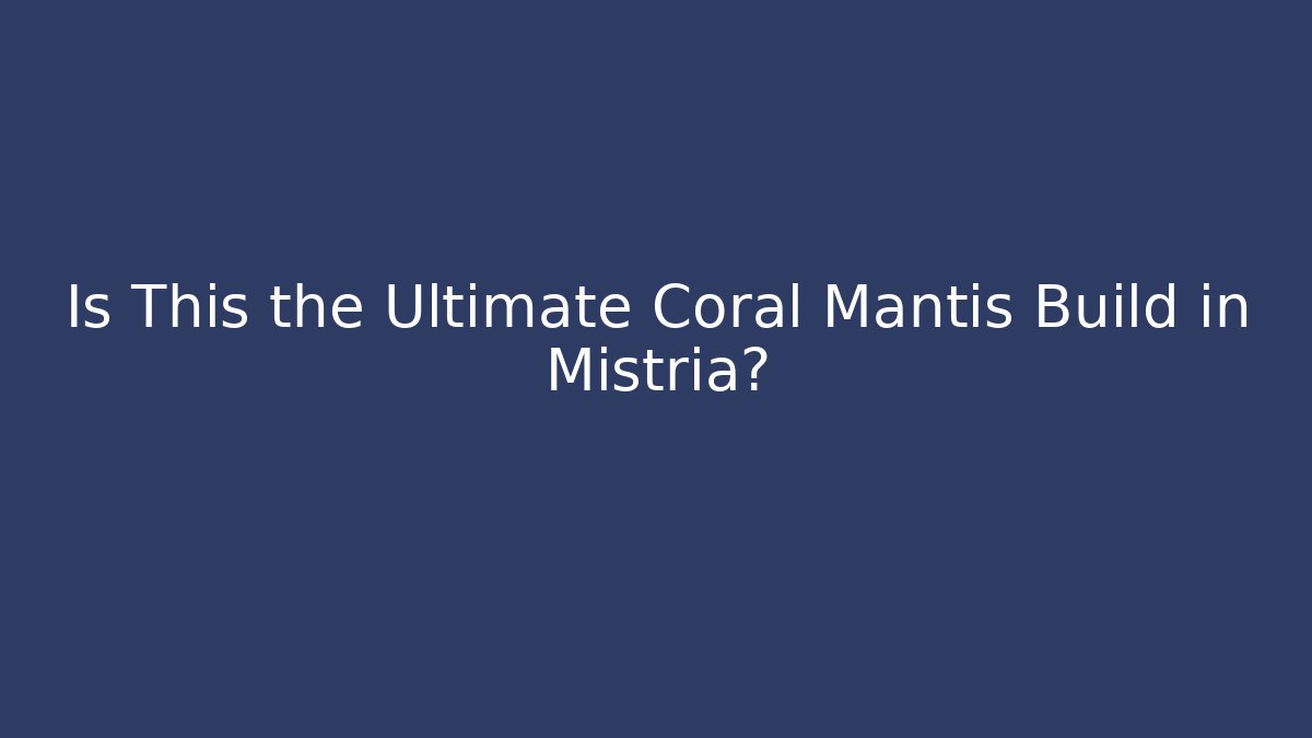 Is This the Ultimate Coral Mantis Build in Mistria?