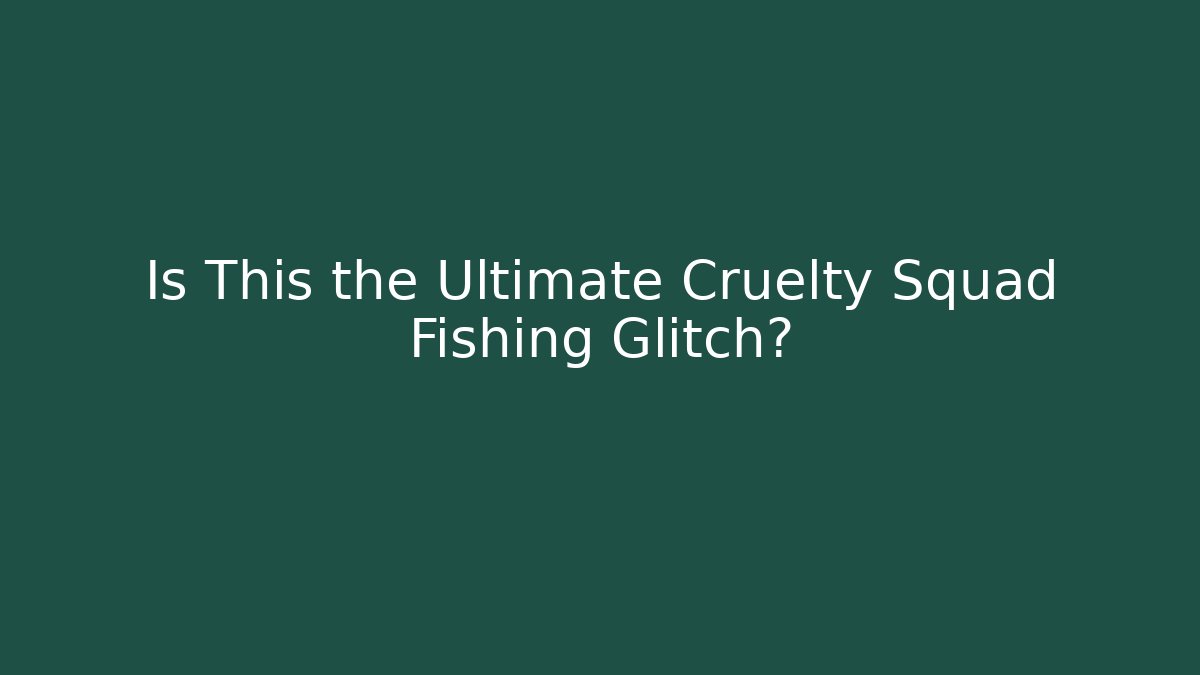 Is This the Ultimate Cruelty Squad Fishing Glitch?