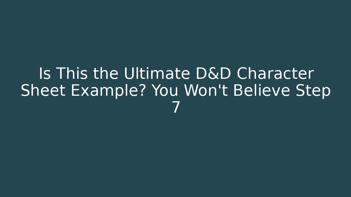 Is This the Ultimate D&D Character Sheet Example? You Won't Believe Step 7