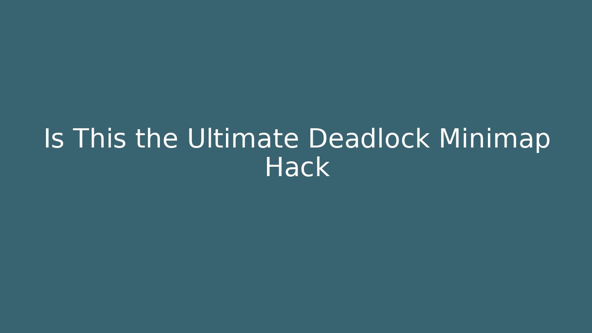 Is This the Ultimate Deadlock Minimap Hack