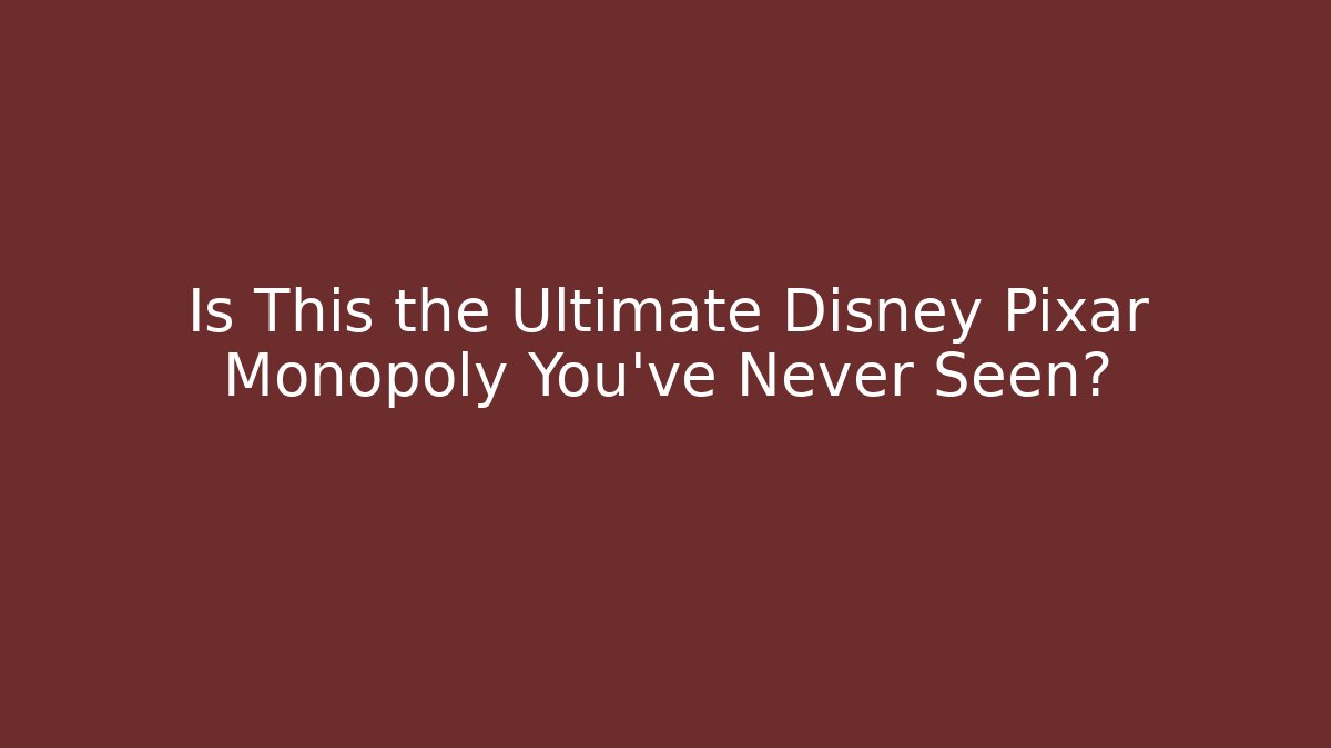 Is This the Ultimate Disney Pixar Monopoly You've Never Seen?