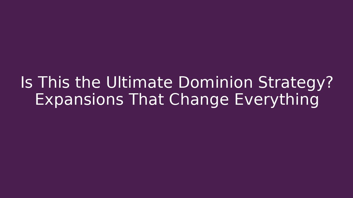 Is This the Ultimate Dominion Strategy? Expansions That Change Everything - The Family Holidays