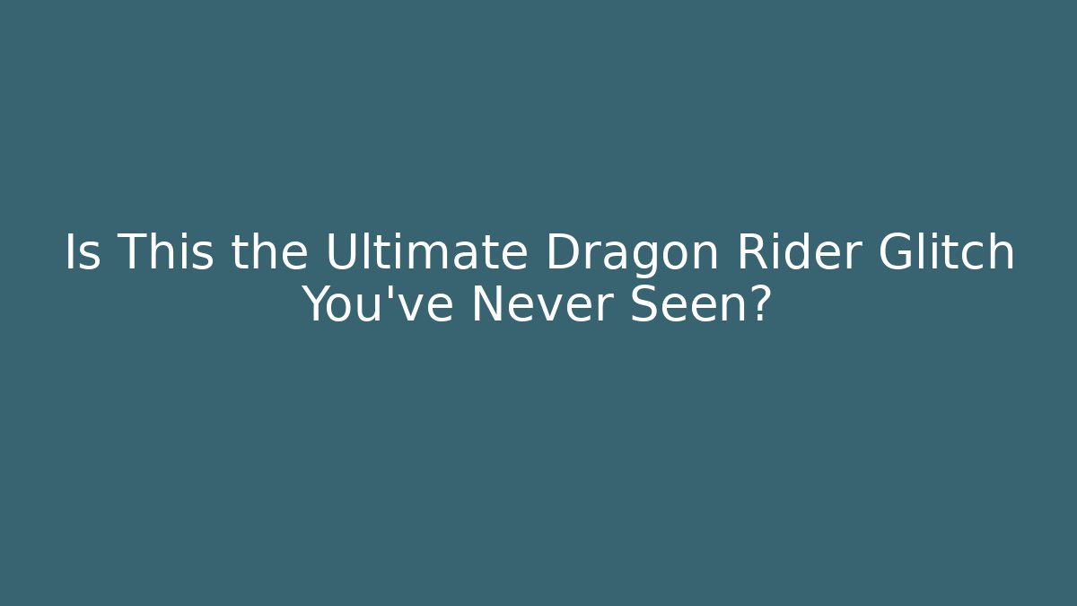 Is This the Ultimate Dragon Rider Glitch You’ve Never Seen?