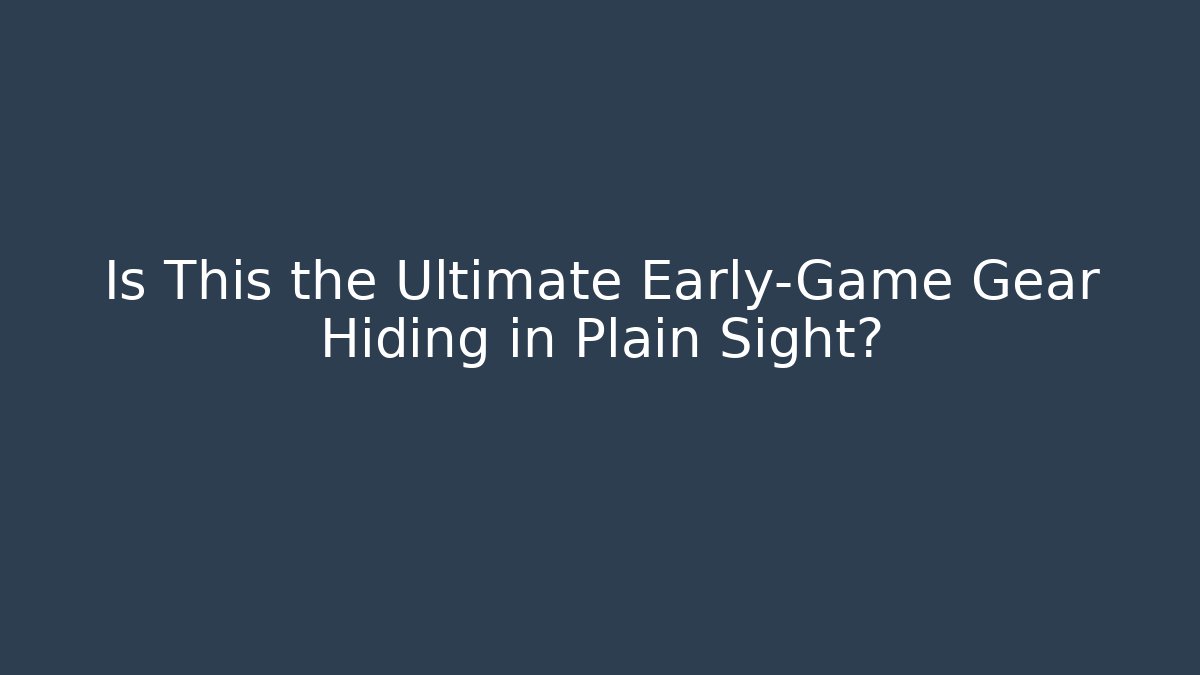Is This the Ultimate Early-Game Gear Hiding in Plain Sight?