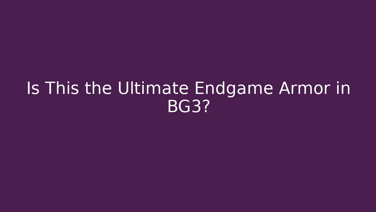 Is This the Ultimate Endgame Armor in BG3?