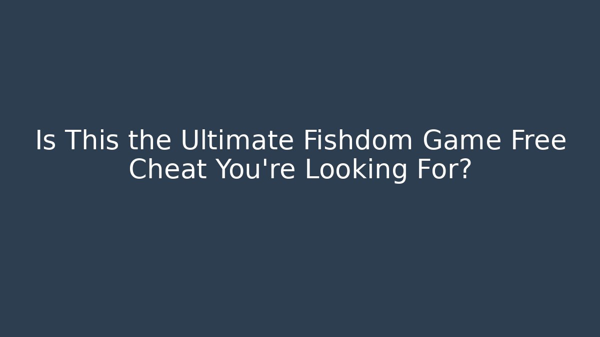 Is This the Ultimate Fishdom Game Free Cheat You're Looking For?