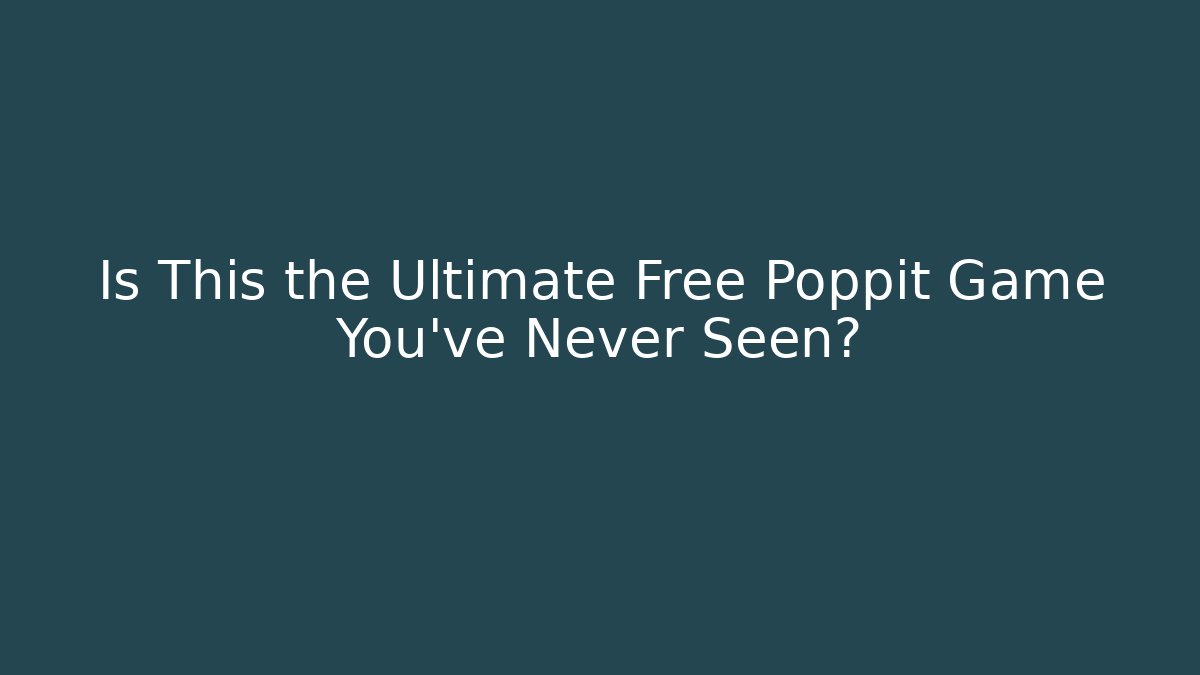 Is This the Ultimate Free Poppit Game You’ve Never Seen?