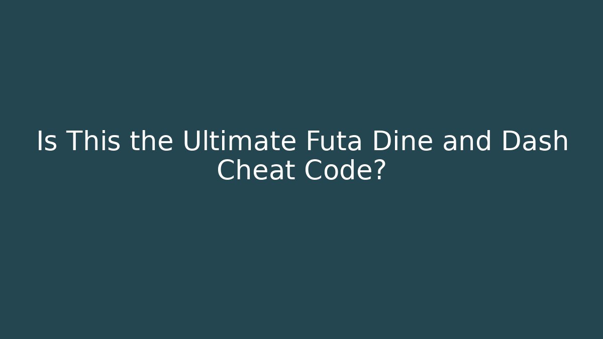 Is This the Ultimate Futa Dine and Dash Cheat Code? - The Family Holidays
