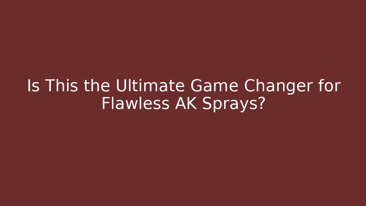Is This the Ultimate Game Changer for Flawless AK Sprays?
