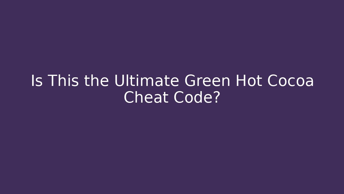 Is This the Ultimate Green Hot Cocoa Cheat Code?