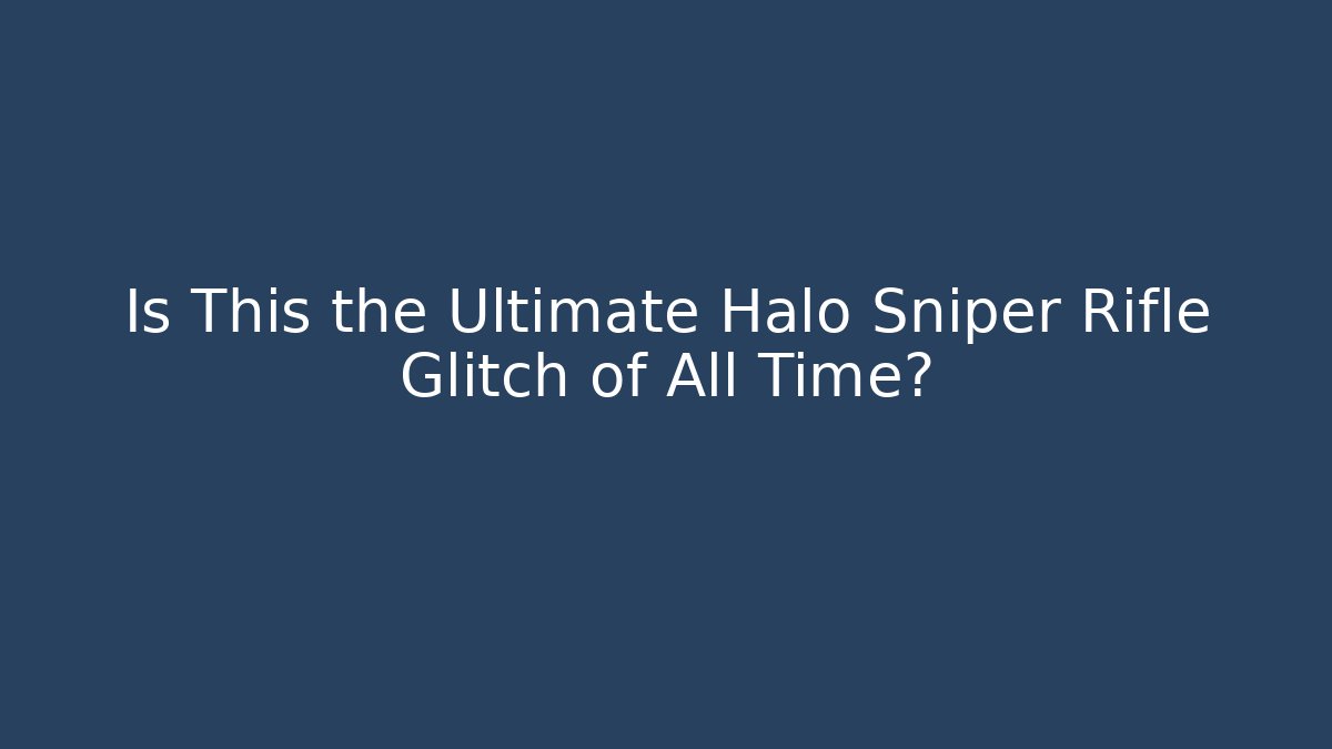 Is This the Ultimate Halo Sniper Rifle Glitch of All Time?