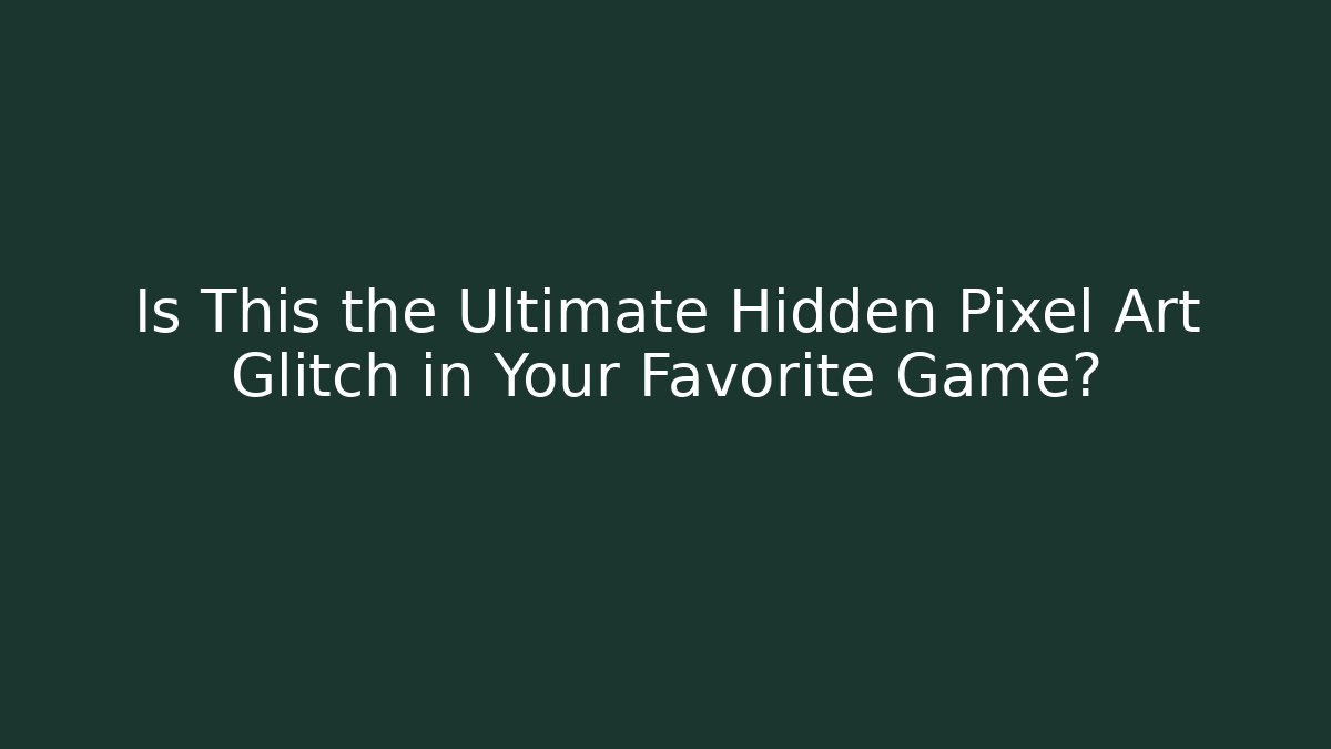 Is This the Ultimate Hidden Pixel Art Glitch in Your Favorite Game? - The Family Holidays