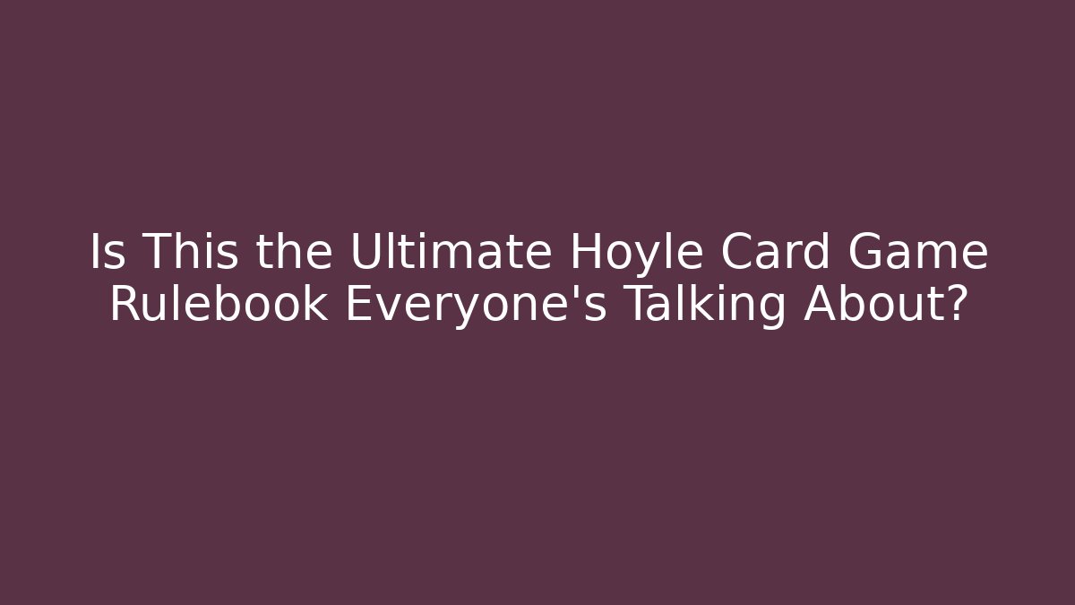 Is This the Ultimate Hoyle Card Game Rulebook Everyone’s Talking About?