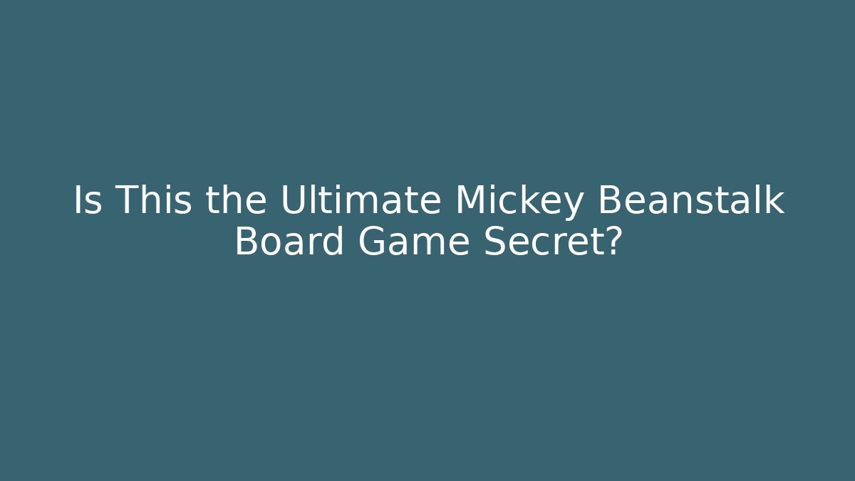 Is This the Ultimate Mickey Beanstalk Board Game Secret?
