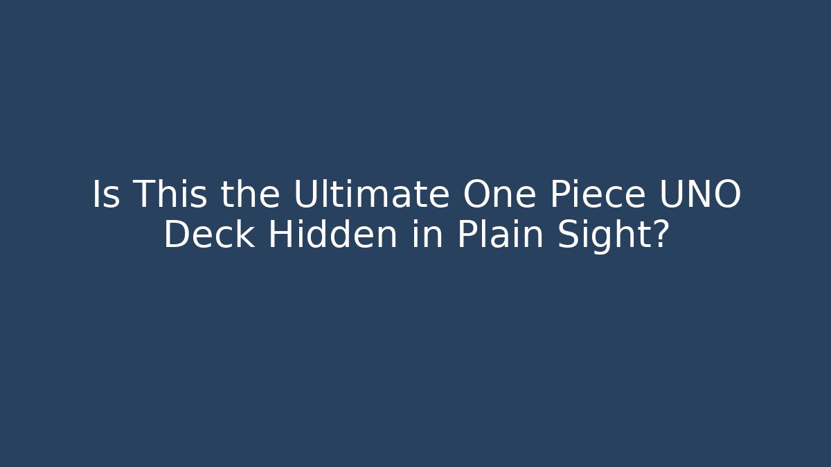 Is This the Ultimate One Piece UNO Deck Hidden in Plain Sight? - The Family Holidays