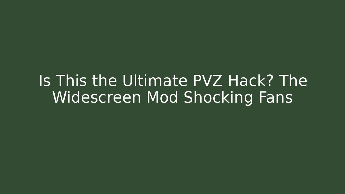 Is This the Ultimate PVZ Hack? The Widescreen Mod Shocking Fans