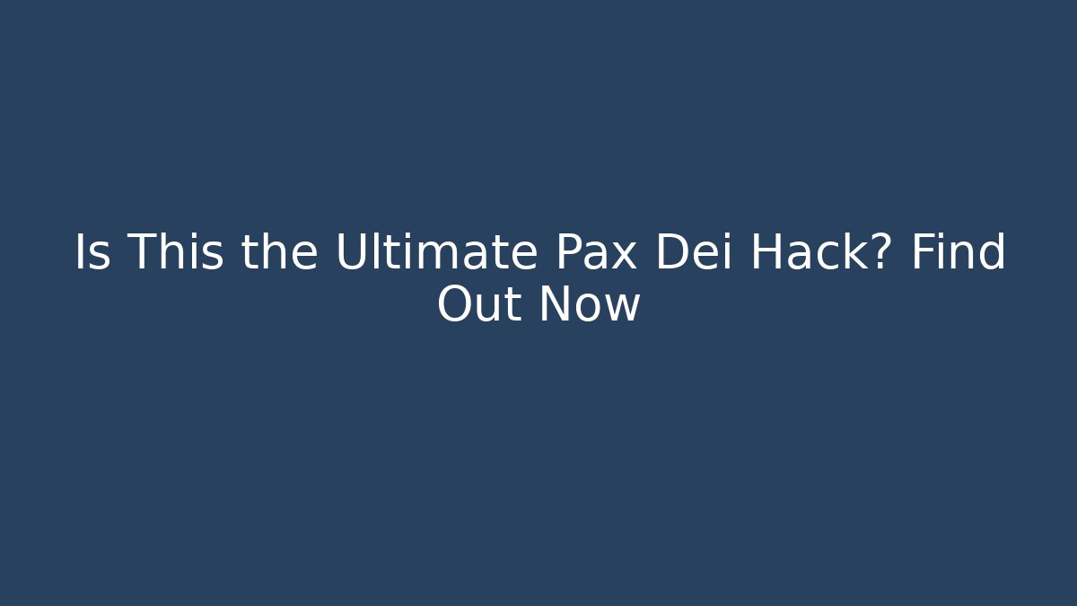 Is This the Ultimate Pax Dei Hack? Find Out Now