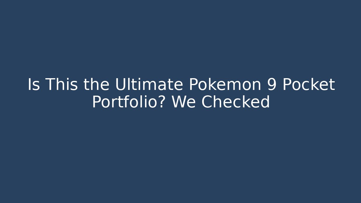 Is This the Ultimate Pokémon 9 Pocket Portfolio? We Checked