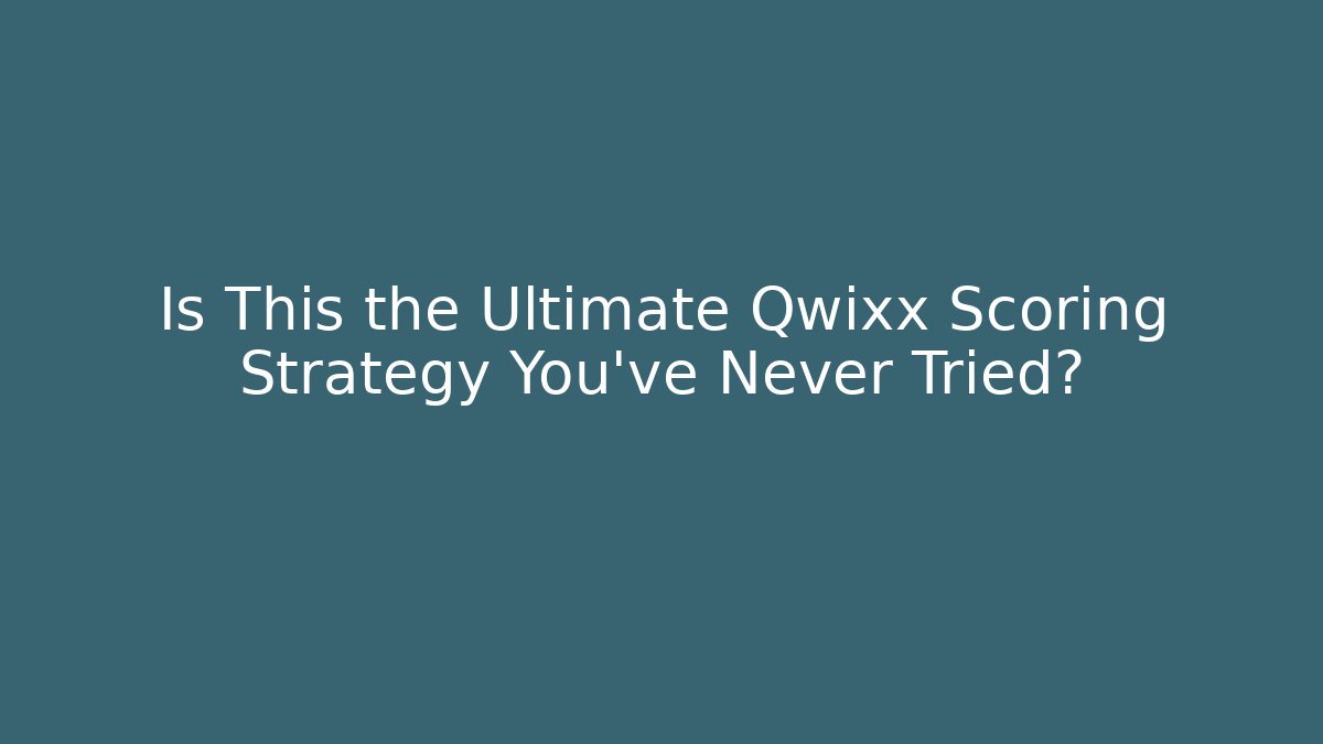 Is This the Ultimate Qwixx Scoring Strategy You’ve Never Tried?