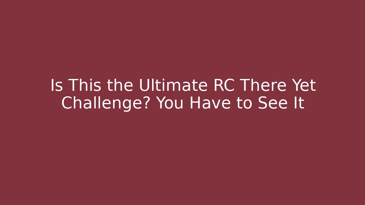 Is This the Ultimate RC There Yet Challenge? You Have to See It
