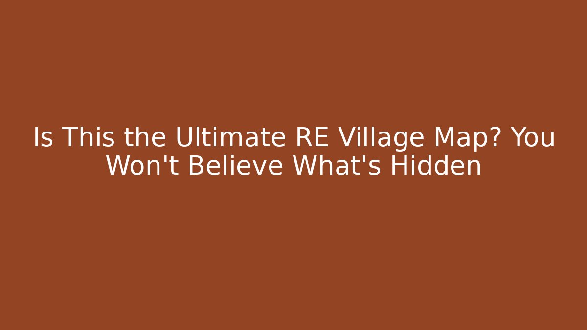 Is This the Ultimate RE Village Map? You Won't Believe What's Hidden