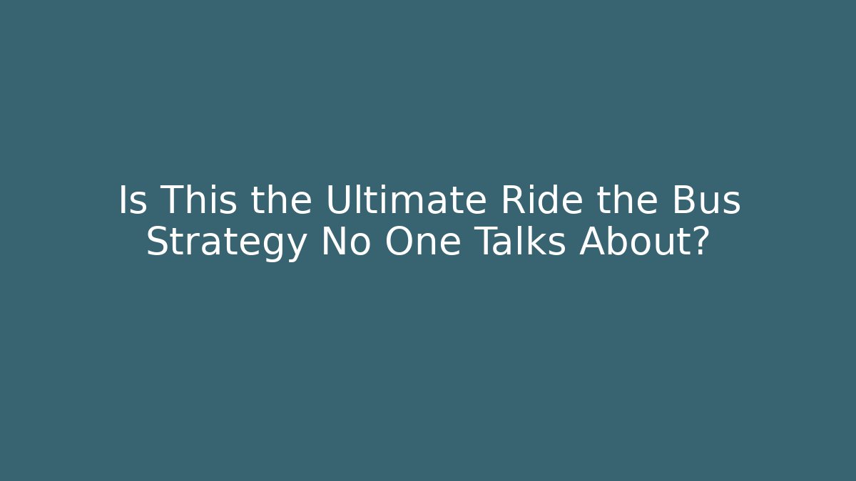Is This the Ultimate Ride the Bus Strategy No One Talks About?