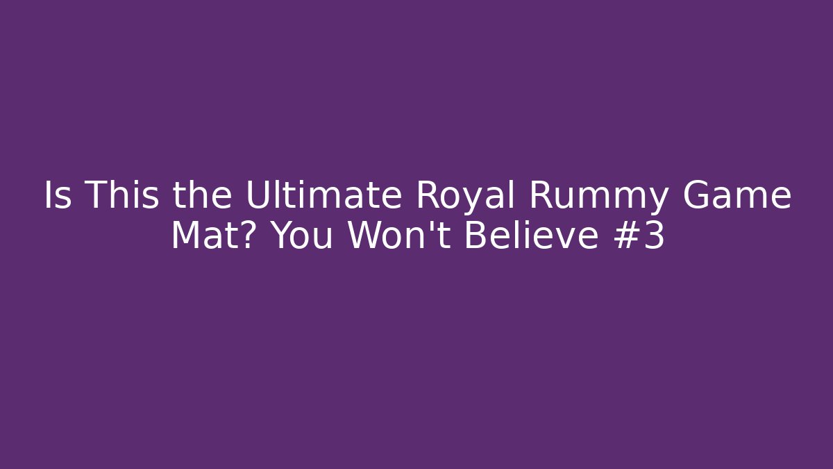Is This the Ultimate Royal Rummy Game Mat? You Won't Believe #3