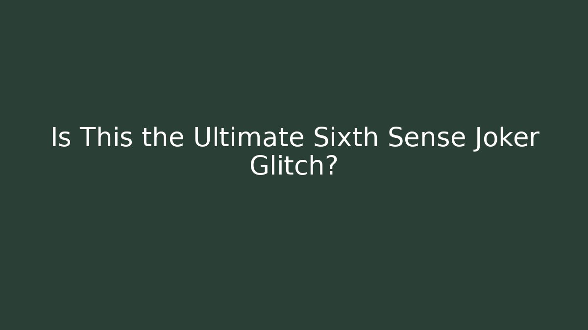 Is This the Ultimate Sixth Sense Joker Glitch?