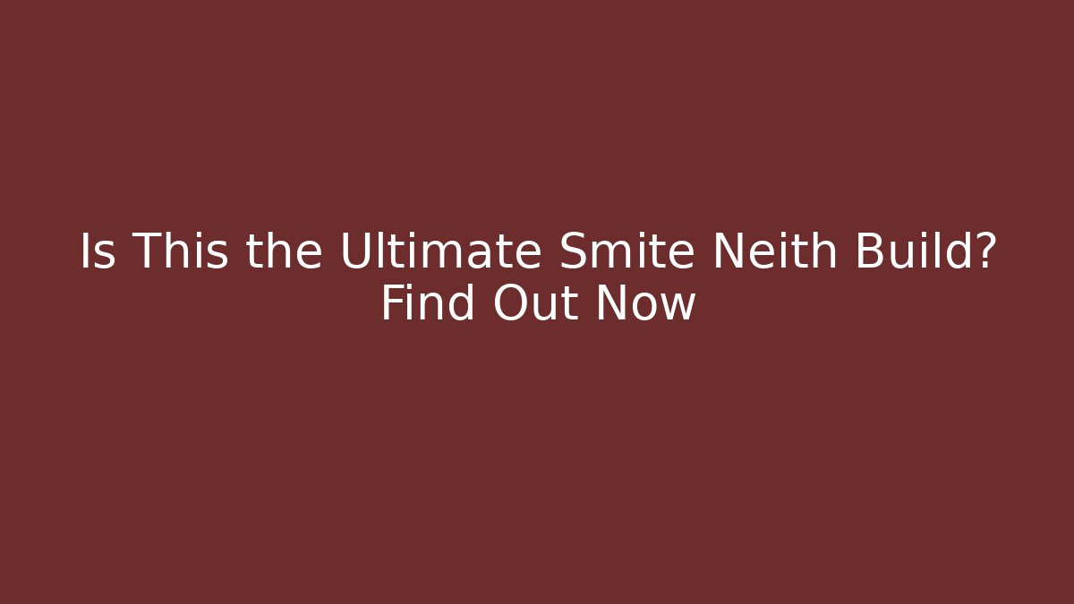 Is This the Ultimate Smite Neith Build? Find Out Now - The Family Holidays