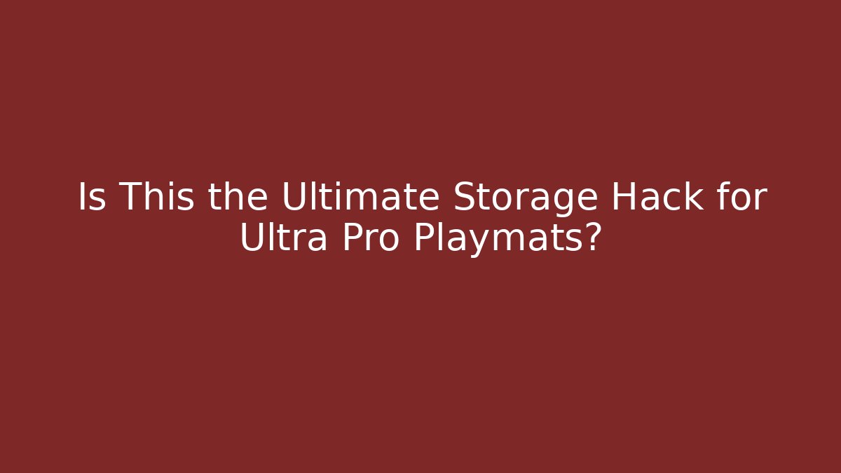 Is This the Ultimate Storage Hack for Ultra Pro Playmats?