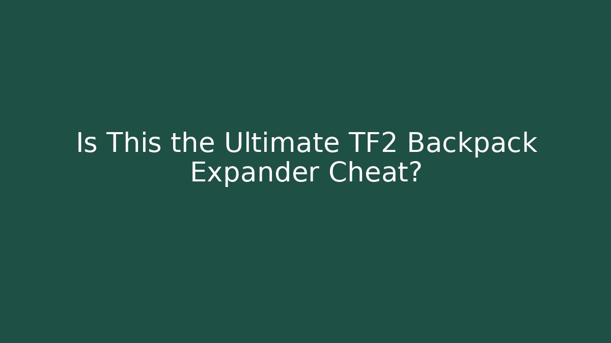 Is This the Ultimate TF2 Backpack Expander Cheat?