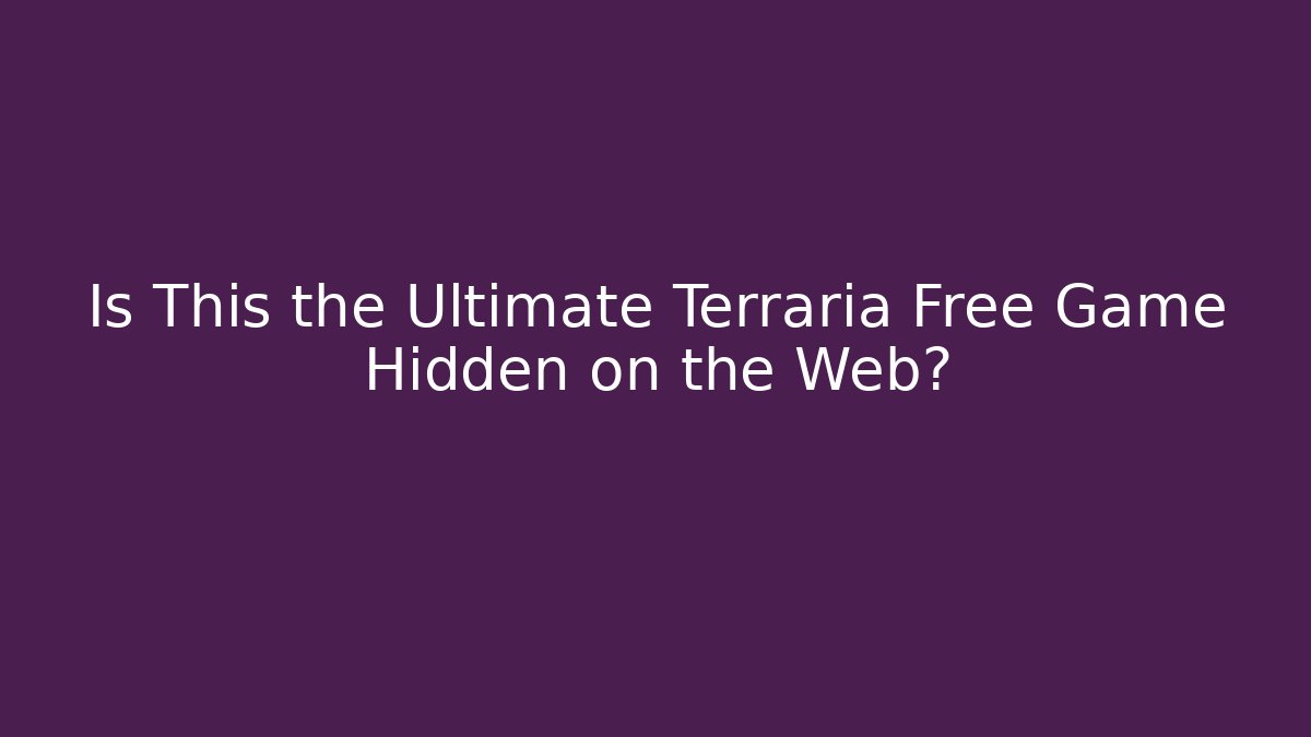 Is This the Ultimate Terraria Free Game Hidden on the Web?