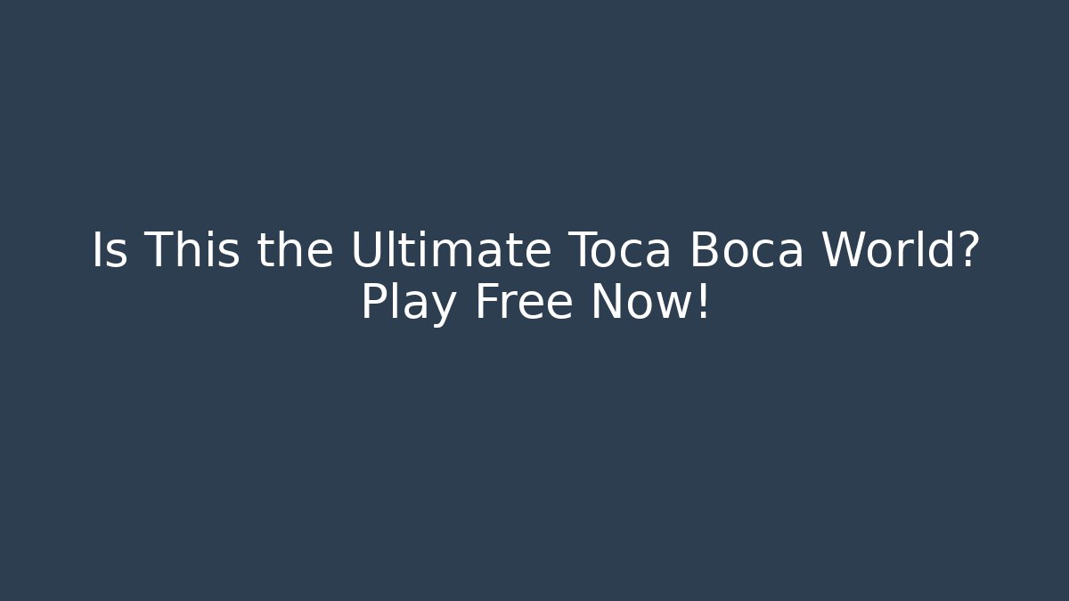 Is This the Ultimate Toca Boca World? Play Free Now!