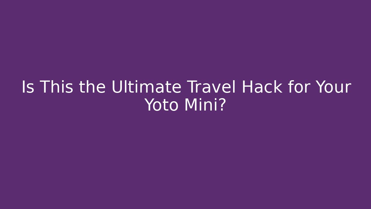 Is This the Ultimate Travel Hack for Your Yoto Mini?