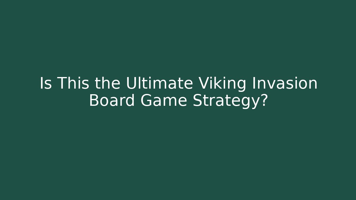 Is This the Ultimate Viking Invasion Board Game Strategy?