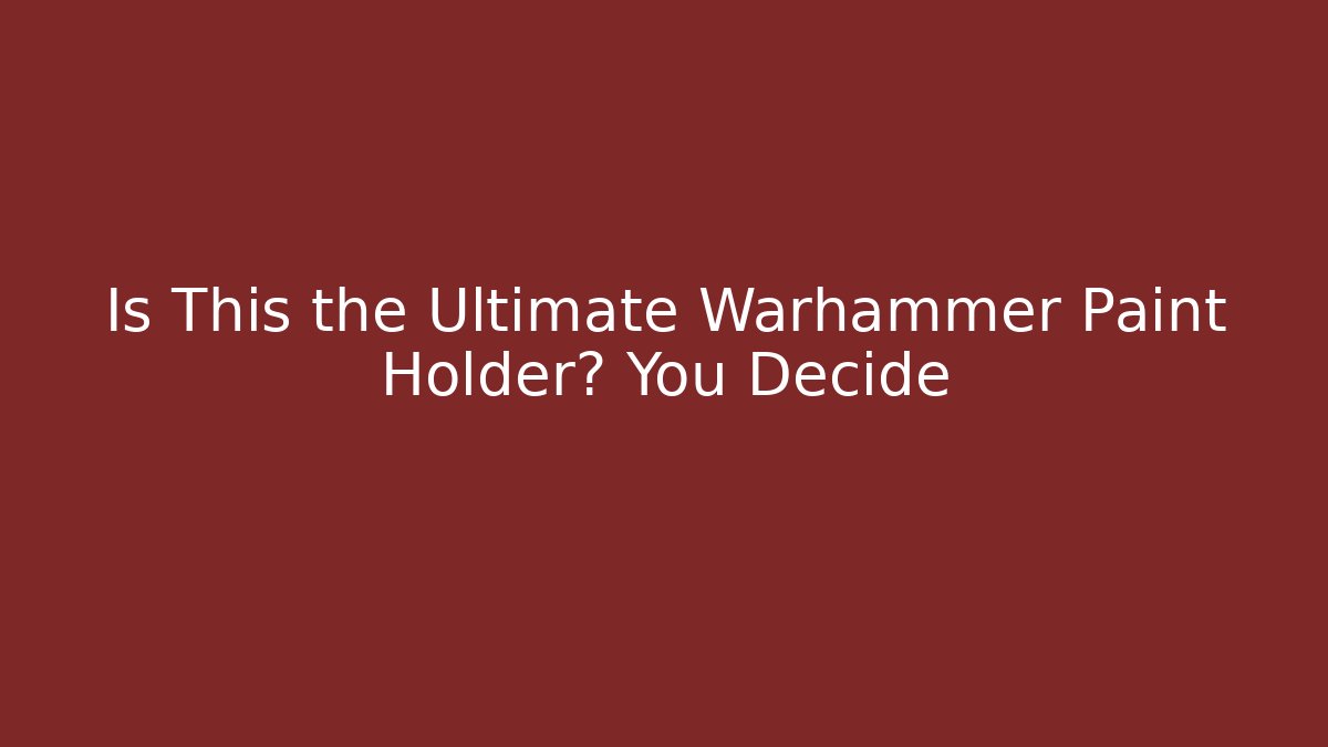 Is This the Ultimate Warhammer Paint Holder? You Decide