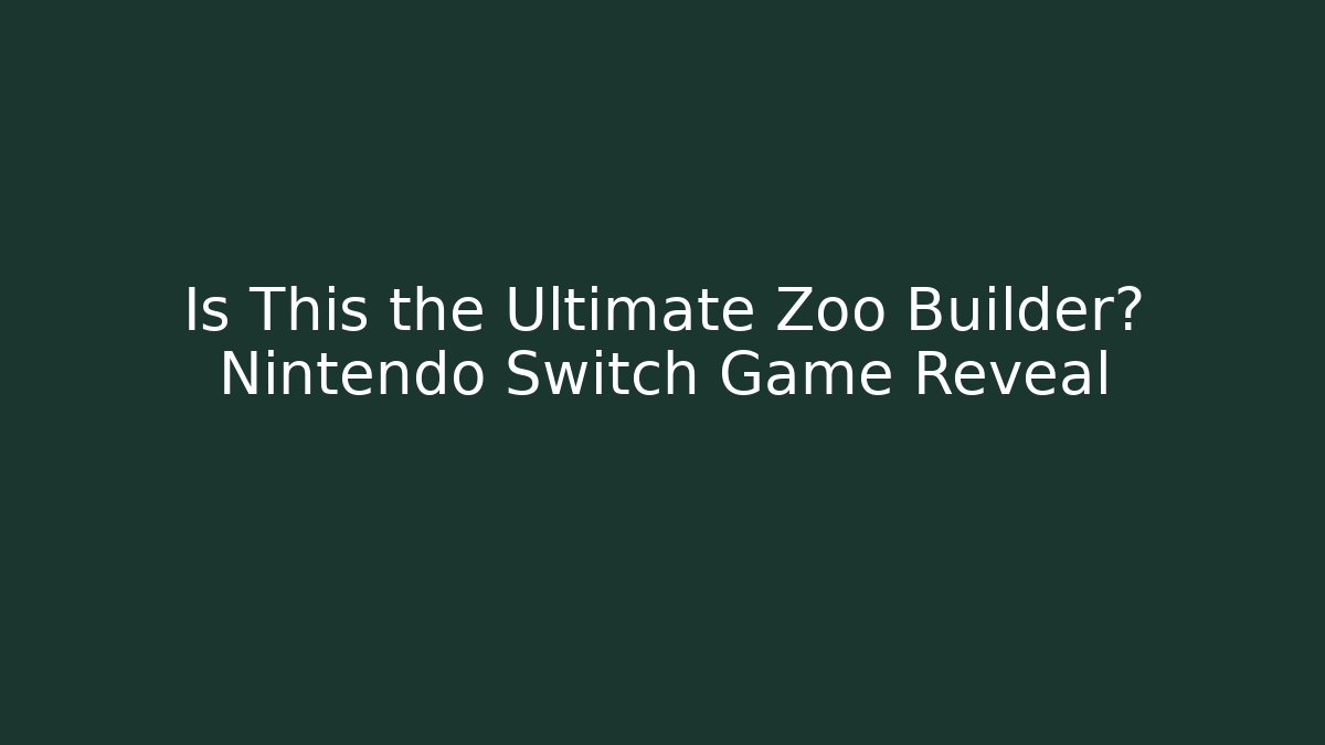Is This the Ultimate Zoo Builder? Nintendo Switch Game Reveal