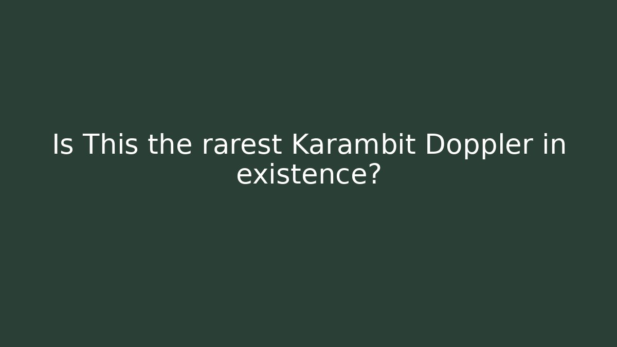 Is This the rarest Karambit Doppler in existence?