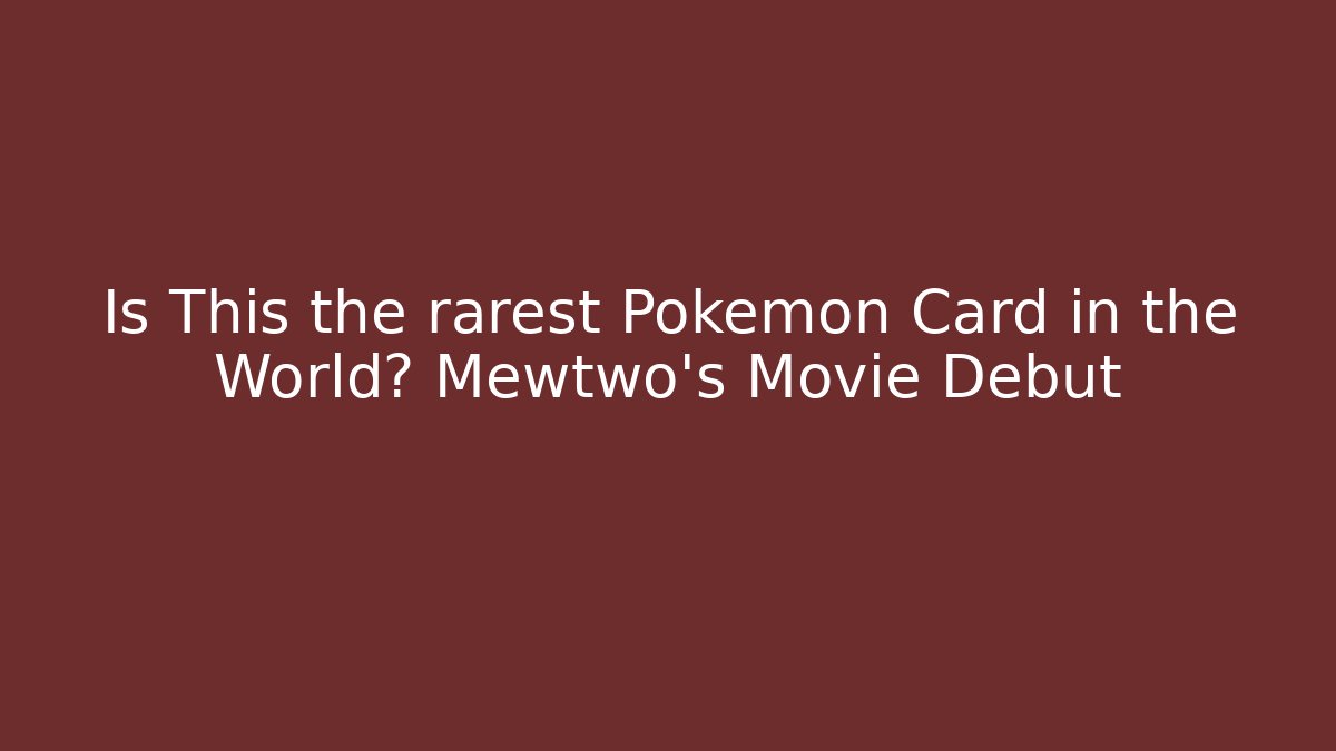 Is This the rarest Pokémon Card in the World? Mewtwo's Movie Debut