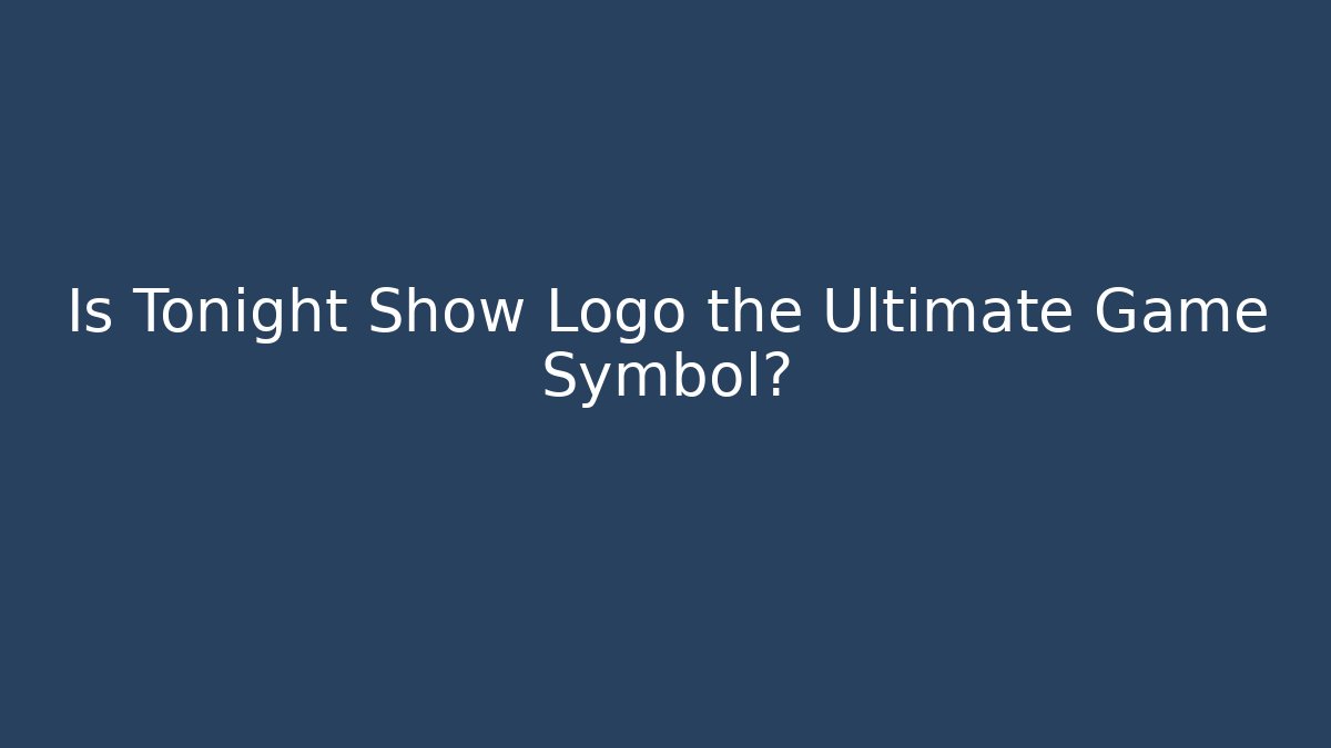 Is Tonight Show Logo the Ultimate Game Symbol?